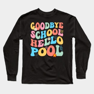 Goodbye School Hello Pool Summer Groovy Last Day Of School Long Sleeve T-Shirt